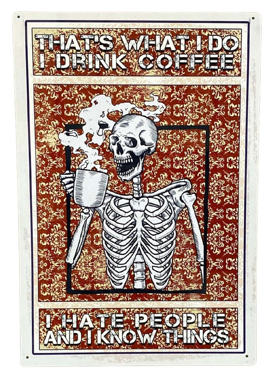 Metal Advertising Wall Sign - Skeleton, That's What I Do, I Drink Coffee Hate People And I Know Things MS140