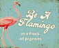 Vintage Metal Sign - Retro Art - Be A Flamingo MS29